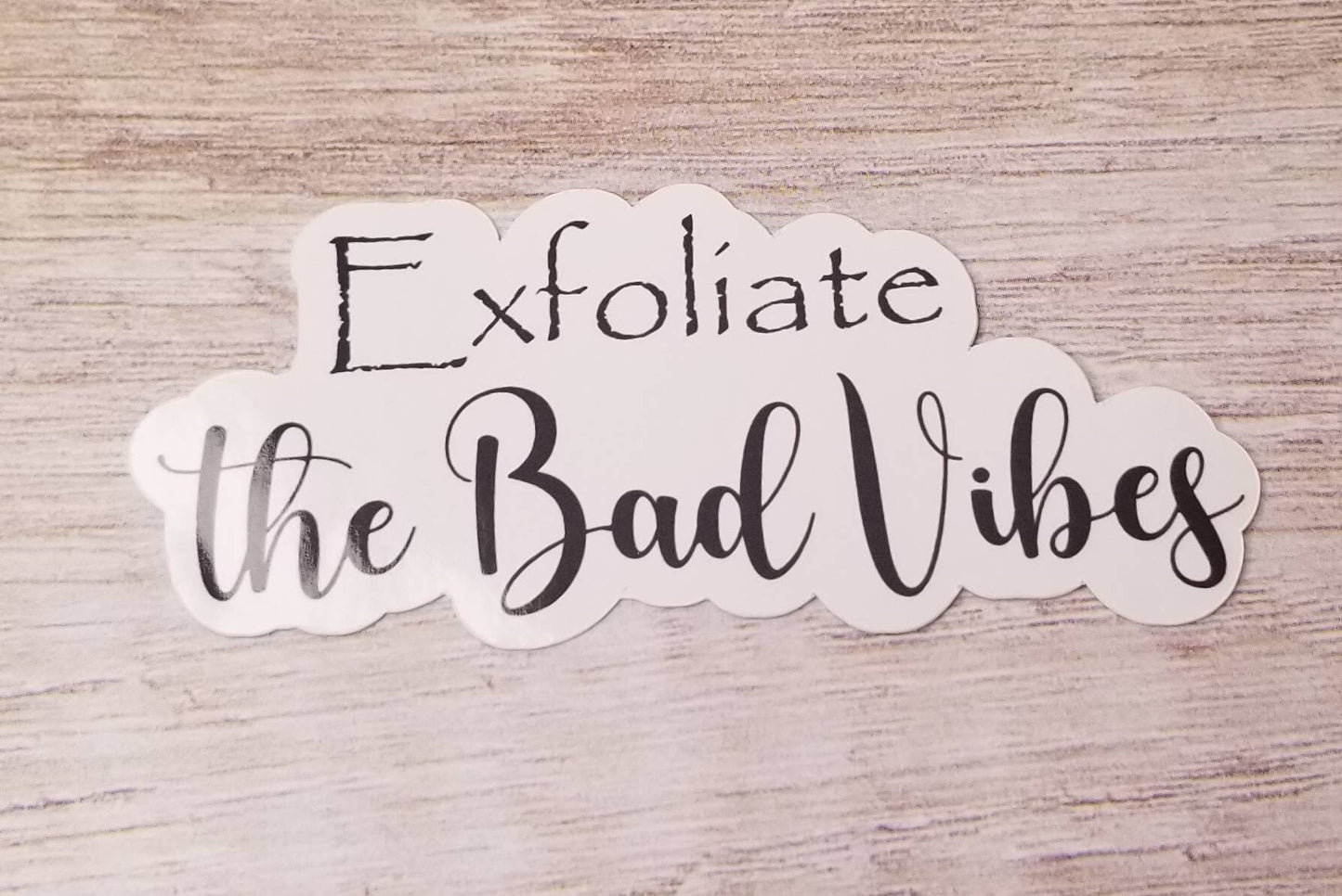 Exfoliate bad vibes sticker